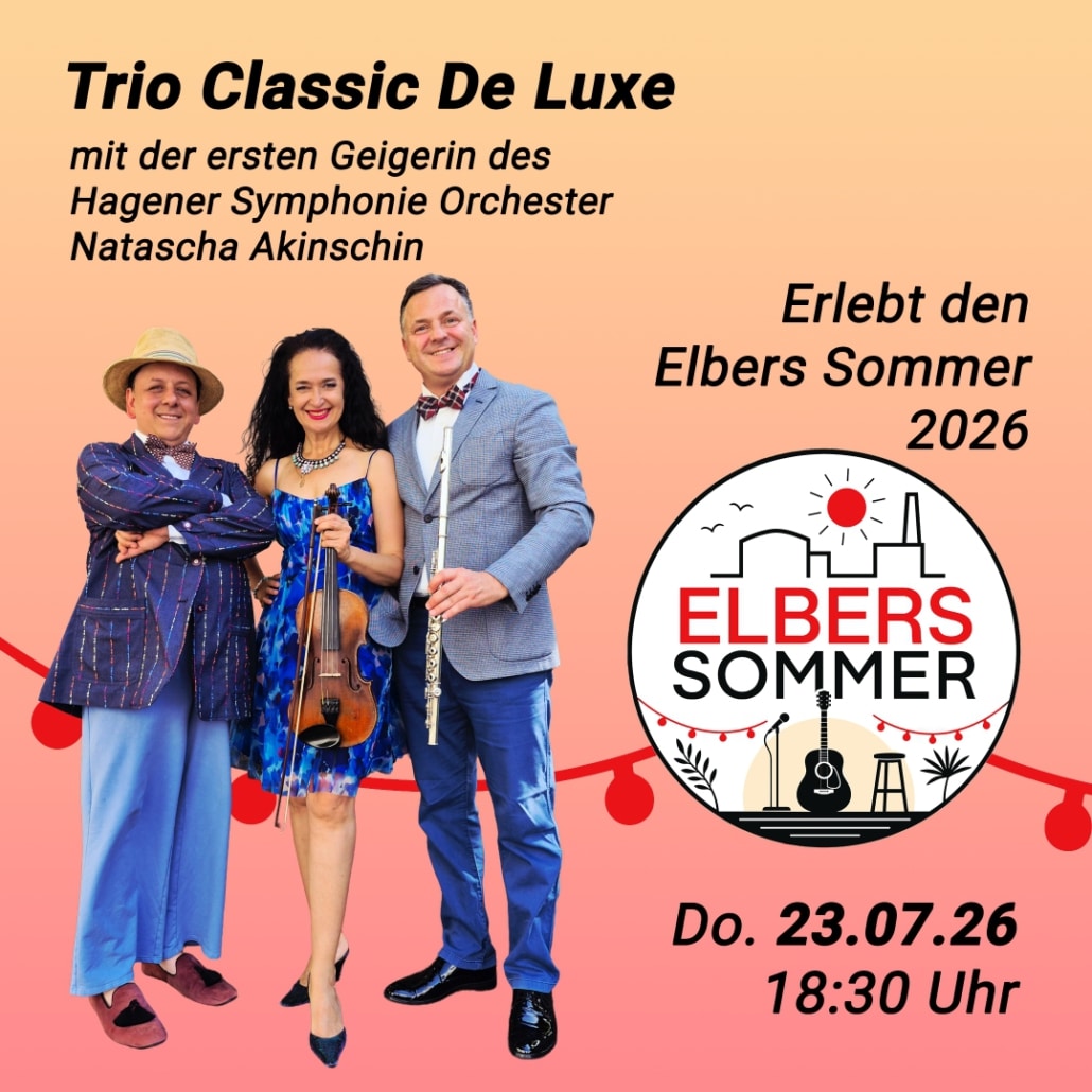 Trio Classic De Luxe: Veranstaltungsplakat zum Elbers Sommer 2026: Trio Classic De Luxe mit Natascha Akinschin, erster Geigerin des Hagener Symphonie Orchesters, am Donnerstag, 23. Juli 2026, um 18:30 Uhr. Abgebildet sind drei Musikerinnen und Musiker, unter anderem mit Geige und Flöte.