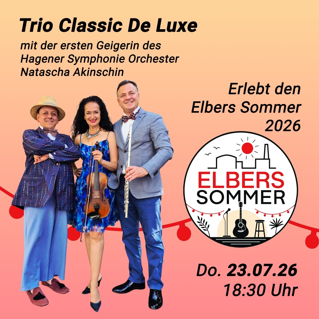 Trio Classic De Luxe: Veranstaltungsplakat zum Elbers Sommer 2026: Trio Classic De Luxe mit Natascha Akinschin, erster Geigerin des Hagener Symphonie Orchesters, am Donnerstag, 23. Juli 2026, um 18:30 Uhr. Abgebildet sind drei Musikerinnen und Musiker, unter anderem mit Geige und Flöte.