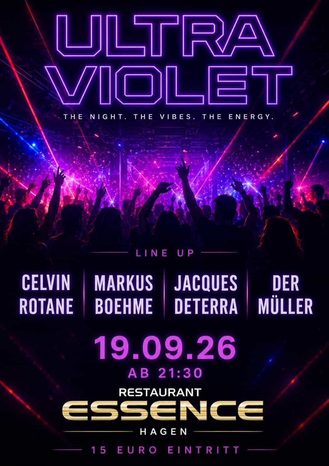 Werbeplakat für die Techno-Veranstaltung „ULTRA VIOLET“. Im Hintergrund ist eine große Menschenmenge auf einer Party mit erhobenen Händen zu sehen, umgeben von violettem und pinkem Laserlicht sowie einer intensiven Clubatmosphäre. Oben steht in großen, leuchtend violetten Neonbuchstaben „ULTRA VIOLET“, darunter der Slogan: „THE NIGHT. THE VIBES. THE ENERGY.“. Im mittleren Bereich folgt das Line-up mit den Künstlern Celvin Rotane, Markus Boehme, Jacques Deterra und Der Müller. Darunter stehen das Veranstaltungsdatum 19.09.26 und die Uhrzeit ab 21:30 Uhr. Im unteren Bereich befindet sich das Logo des Restaurant ESSENCE Hagen sowie der Hinweis „15 Euro Eintritt“. Das Design ist in kräftigen Neonfarben gehalten und vermittelt eine energiegeladene Techno- und Clubnacht.